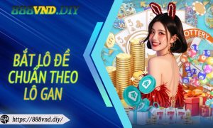 Bắt Lô Đề Chuẩn Theo Lô Gan