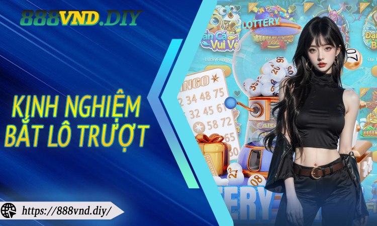 Kinh Nghiệm Bắt Lô Trượt